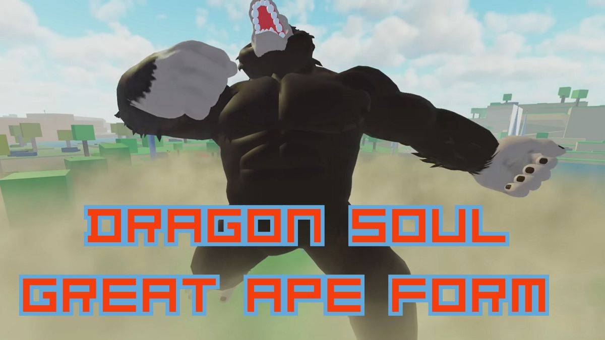 Dragon Soul: Mastering Great Ape Form